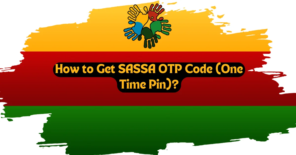 How to Get SASSA OTP Code (One Time Pin)?