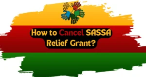 How to Cancel SASSA Relief Grant?